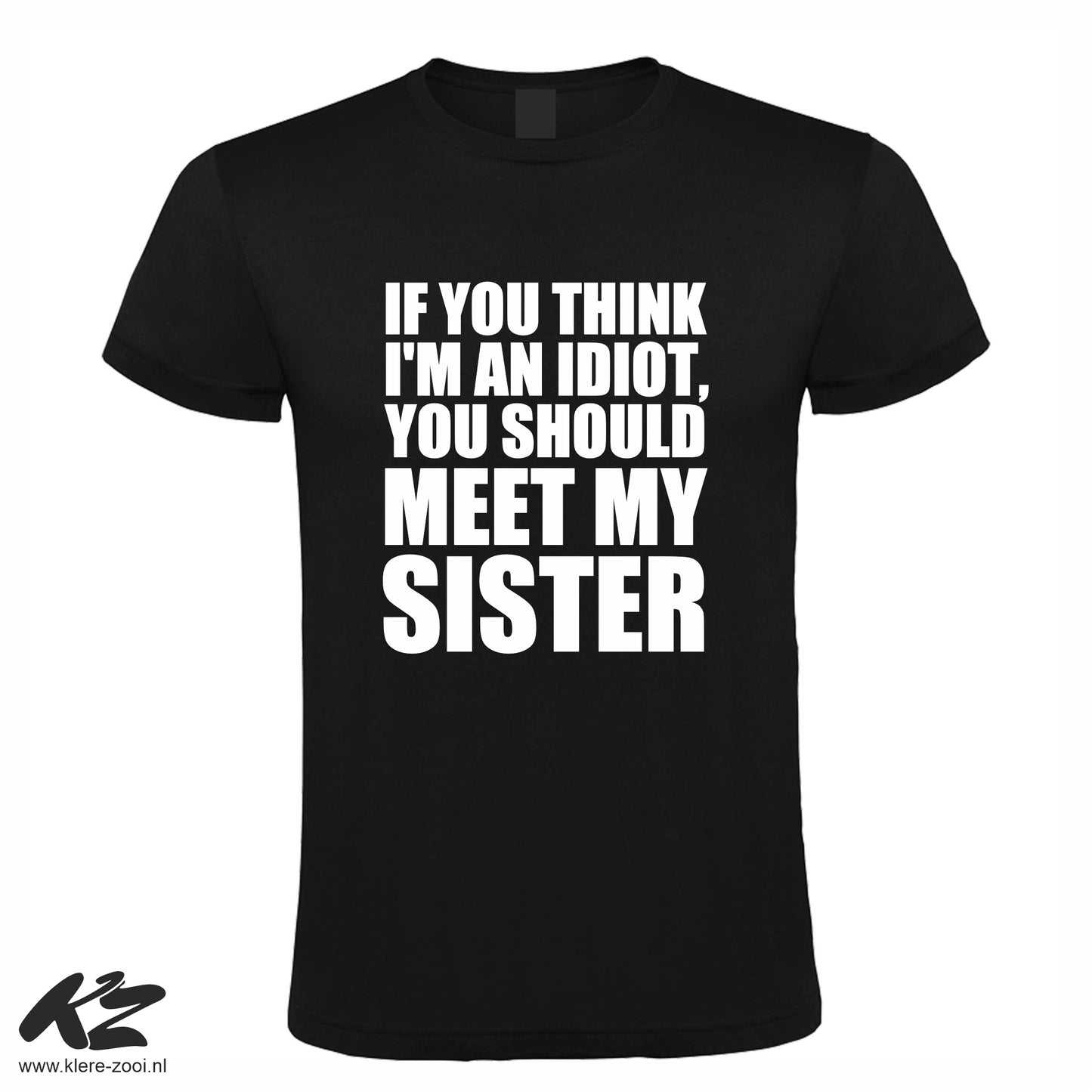 If You Think I'm an Idiot You Should Meet My Sister