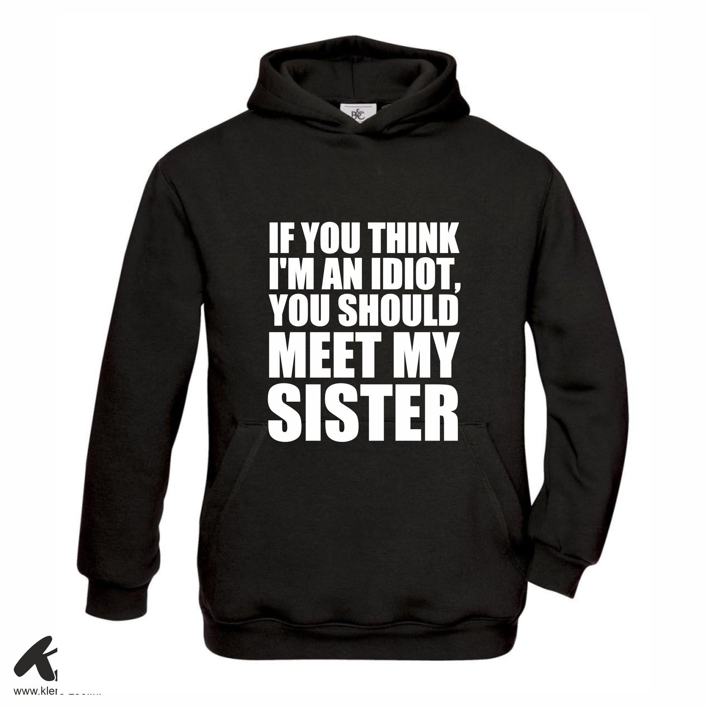 If You Think I'm an Idiot You Should Meet My Sister