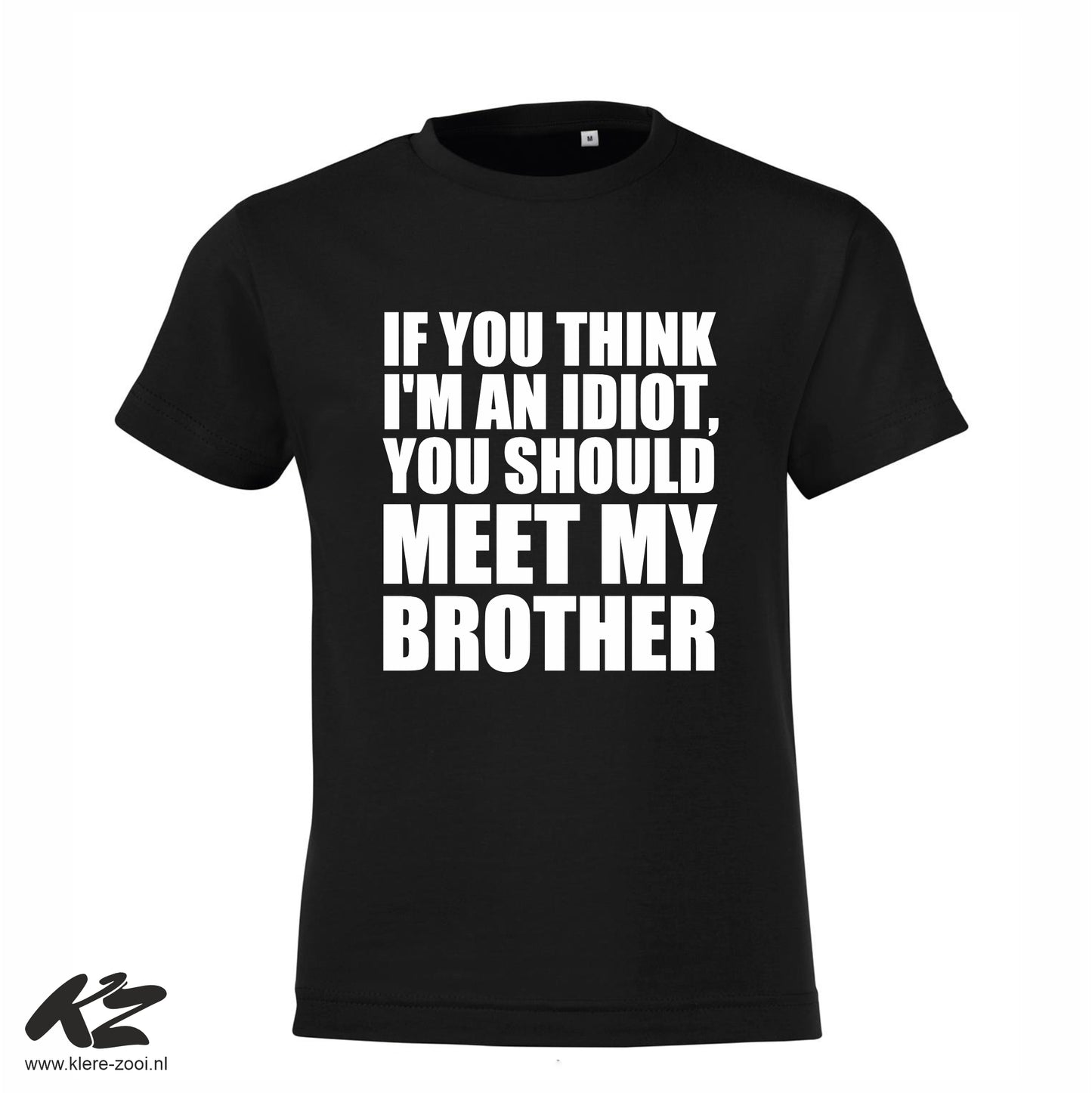 If You Think I'm an Idiot You Should Meet My Brother