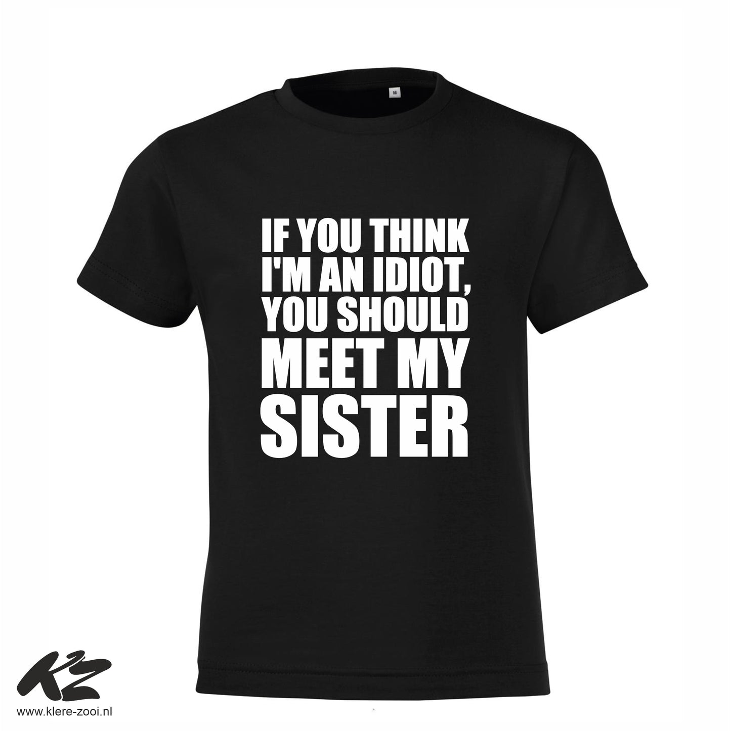 If You Think I'm an Idiot You Should Meet My Sister