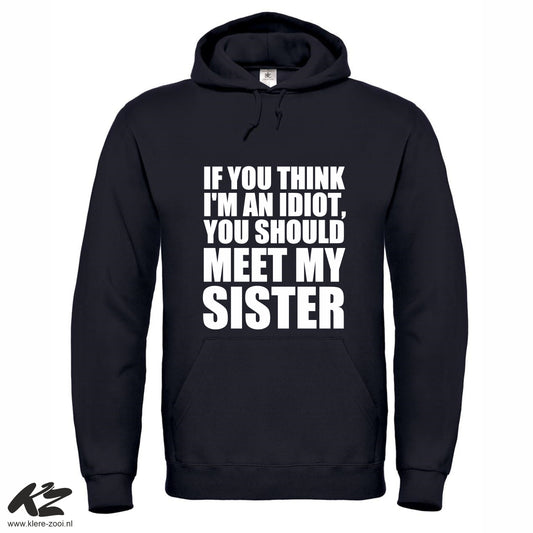 If You Think I'm an Idiot You Should Meet My Sister - 3XL