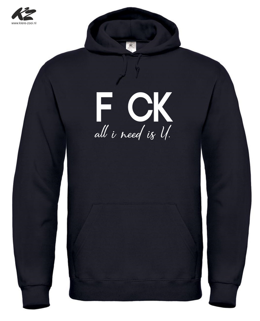 F CK all i need is U - Hoodie S