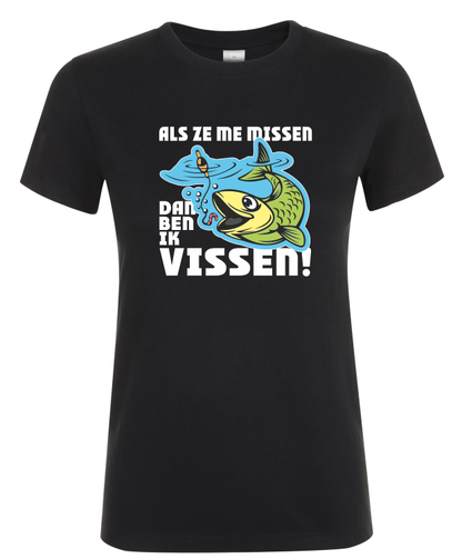 Als Ze Me Missen Dan Ben Ik Vissen - Dames T-Shirt / S