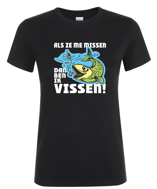 Als Ze Me Missen Dan Ben Ik Vissen - Dames T-Shirt / S