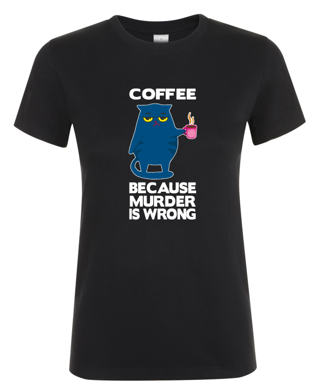 Coffee Because Murder Is Wrong - Dames T-Shirt / S