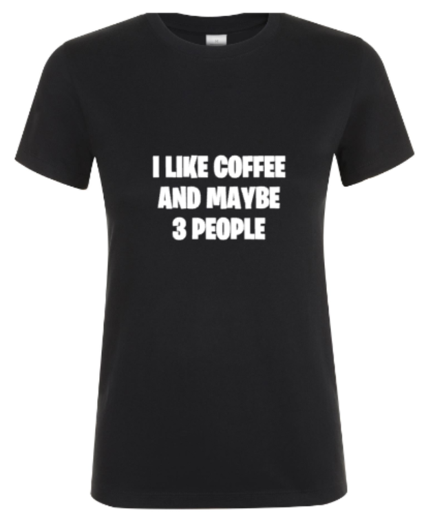 I Like Coffee and Maybe 3 People - Dames T-Shirt / S