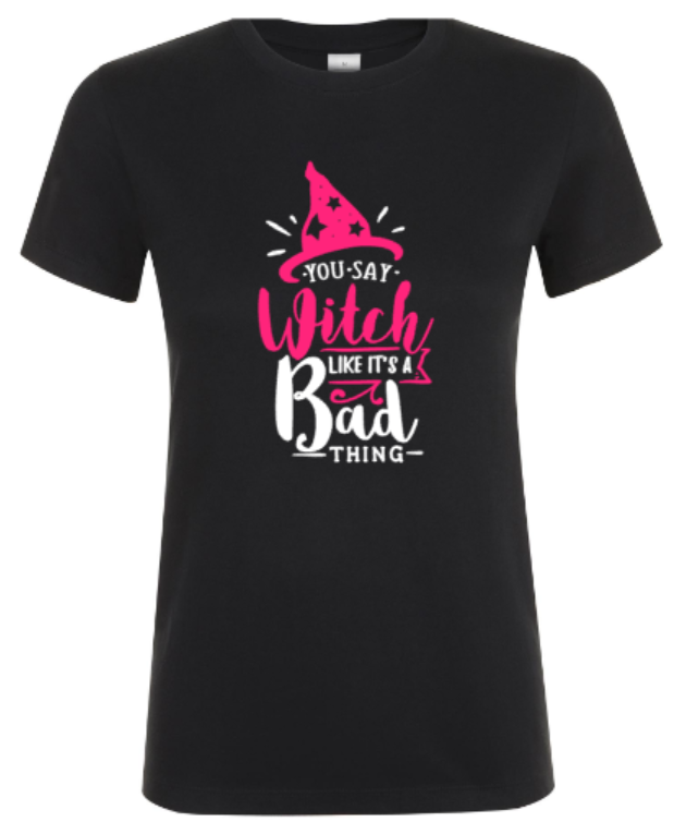 You Say Witch Like It’s a Bad Thing - Dames T-Shirt / S