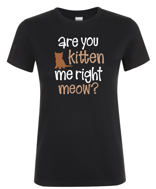 Are You Kitten Me Right Meow? - Dames T-Shirt / S