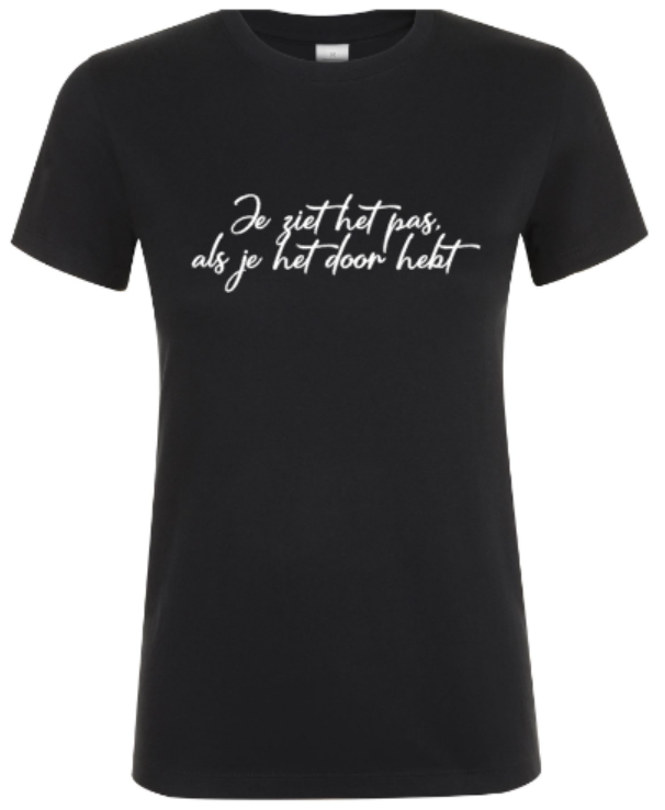 Je Ziet Het Pas Als Je Het Door Hebt - Dames T-Shirt / S