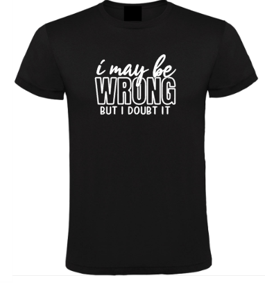 I May Be Wrong But I Doubt It - Heren T-Shirt / S