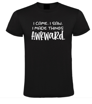 I Came. I Saw. I Made Things Awkward. - Heren T-Shirt / S