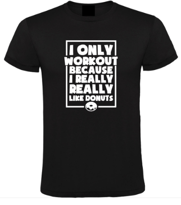 I Only Workout Because I Really Like Donuts - Heren T-Shirt 