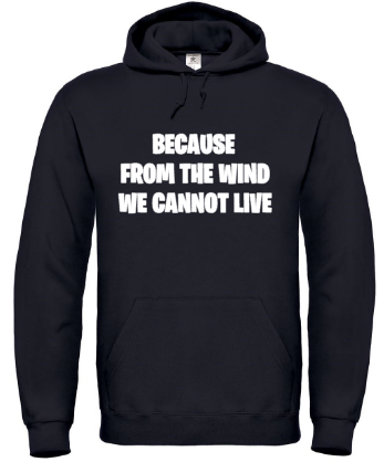 Because from the Wind We Cannot Live - Hoodie / S