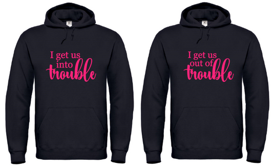 I Get Us Into Trouble... - 2x Hoodies