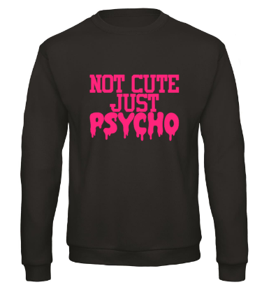 No Cute Just Psycho - Sweater / S