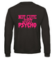 No Cute Just Psycho - Sweater / S