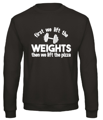 First We Lift the Weights Then We Lift the Pizza - Sweater /
