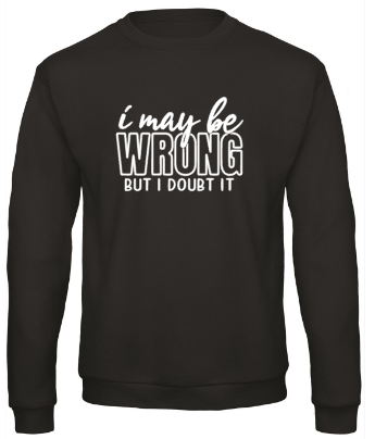 I May Be Wrong But I Doubt It - Sweater / S