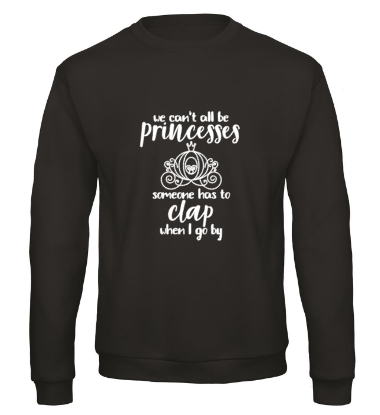 We Can’t All Be Princesses - Sweater / S
