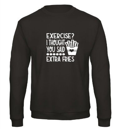 Exercise? I Thought You Said Extra Fries - Sweater / S