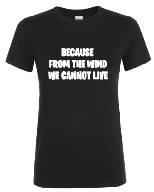 Because from the Wind We Cannot Live - Dames T-Shirt / S