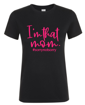 I’m That Mom #sorrynotsorry - Dames T-Shirt / S