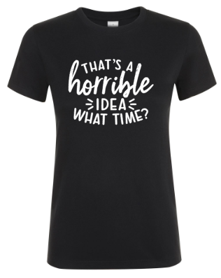 That’s a Horrible Idea - Dames T-Shirt / S