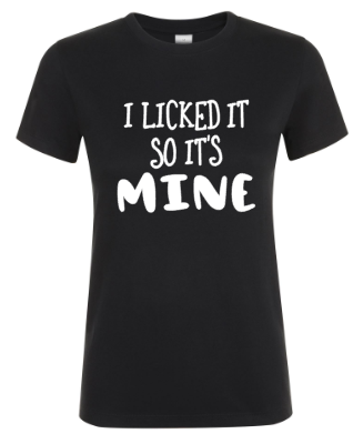 I Licked It So It’s Mine - Dames T-Shirt / S