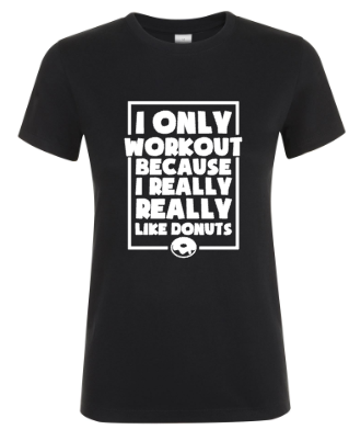 I Only Workout Because I Really Like Donuts - Dames T-Shirt 