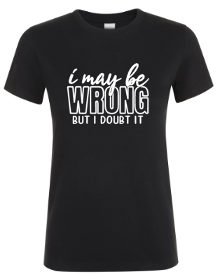 I May Be Wrong But I Doubt It - Dames T-Shirt / S