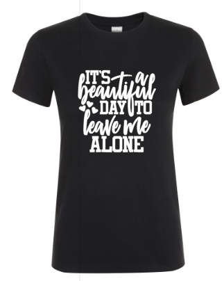 It’s a Beautiful Day to Leave Me Alone - Dames T-Shirt / S