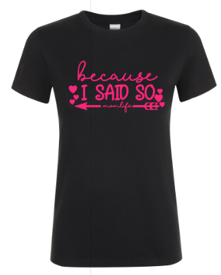 Because I Said So! - Dames T-Shirt / S