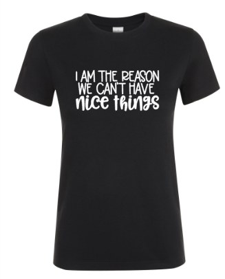 I’m the Reason We Can’t Have Nice Things - Dames T-Shirt / S