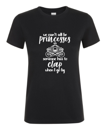 We Can’t All Be Princesses - Dames T-Shirt / S